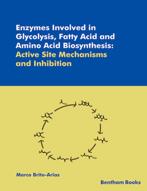 image of Enzymes Involved in Glycolysis, Fatty Acid and Amino Acid Biosynthesis: Active Site Mechanism and Inhibition