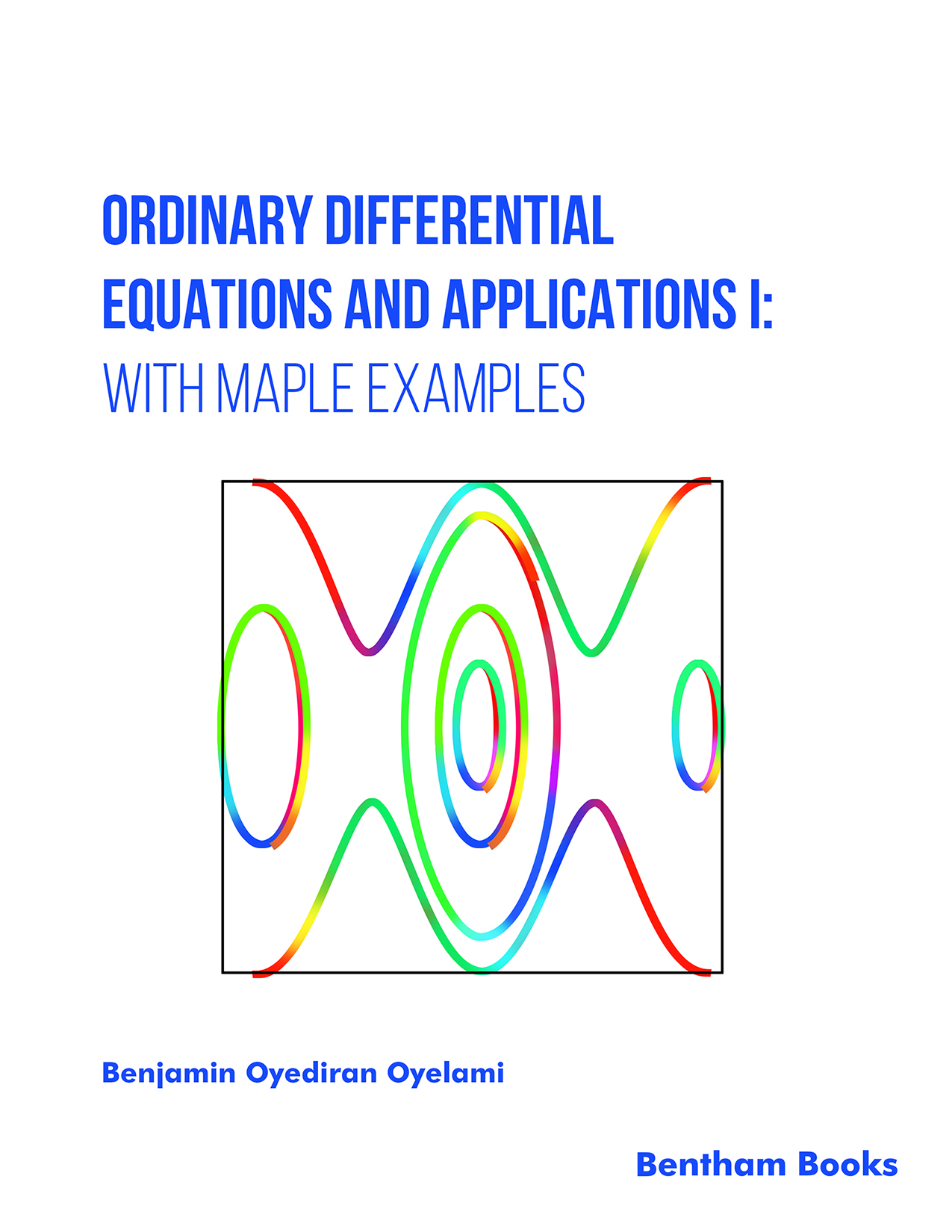 Ordinary Differential Equations and Applications I: With Maple Examples Ordinary Differential Equations and Applications I: With Maple Examples